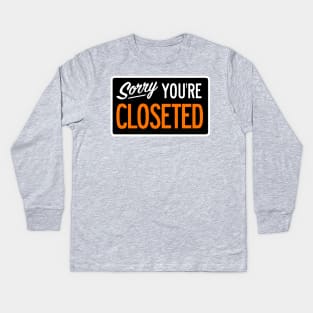 Sorry You're Closeted Kids Long Sleeve T-Shirt